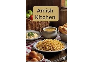 Amish Kitchen: A Cookbook Full of Flavorful Recipes From the Amish