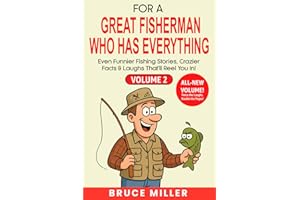 For a Great Fisherman Who Has Everything - Volume 2: Even Funnier Fishing Stories, Crazier Facts & Laughs That’ll Reel You In! (For the Fisherman Who Has Everything Series)