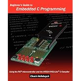 Beginner's Guide To Embedded C Programming: Using The Pic Microcontroller And The Hitech Picc-Lite C Compiler (Power, Politics, and the World)