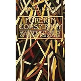 Foreign Conspiracy: Against the Liberties of the United States