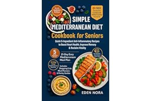 Simple Mediterranean Diet Cookbook for Seniors: Quick 5-Ingredient Anti-Inflammatory Recipes to Boost Heart Health, Improve Memory & Reclaim Vitality ... Wellness, Medicinal Plants and Herb's Books)