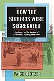 How the Suburbs Were Segregated: Developers and the