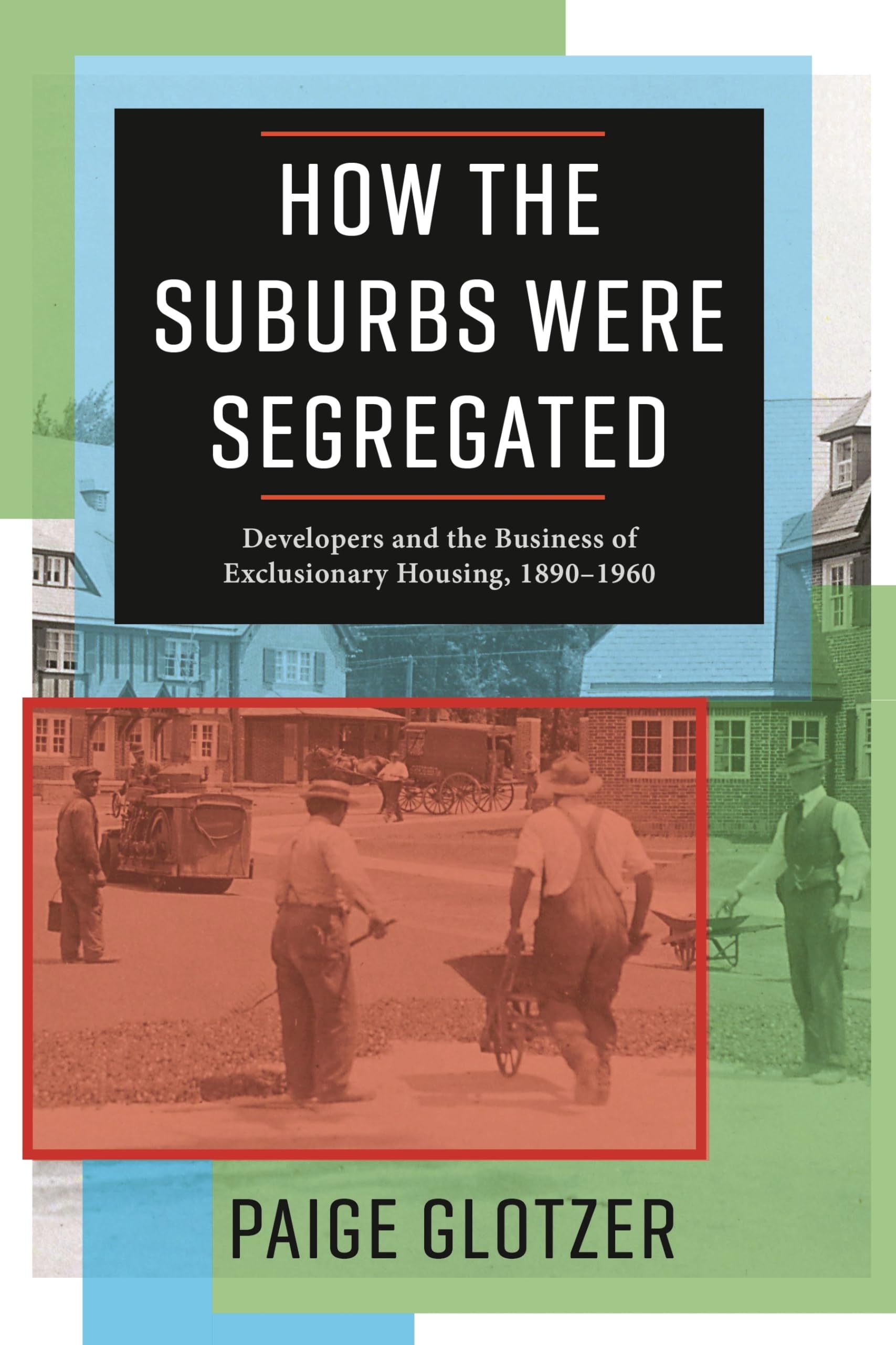 How the Suburbs Were Segregated: Developers and the