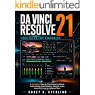 DaVinci Resolve 21 User Guide for Beginners: A full-color Step-by-Step Manual to Master Video Editing, Color Grading, Fairlight Audio, Fusion VFX, and AI-Powered Tools