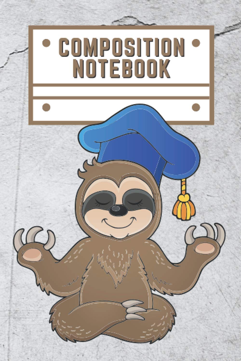 Composition Notebook: Funny Sloth Notebook, Graduation Sloth Journal 120 Ruled Pages Composition Book (6 x 9) School College Ruled Notebook for Students, Kids & Teens for Writing & Taking Notes