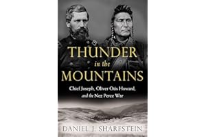 Thunder in the Mountains: Chief Joseph, Oliver Otis Howard, and the Nez Perce War