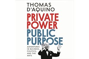Private Power, Public Purpose: Adventures in Business, Politics, and the Arts