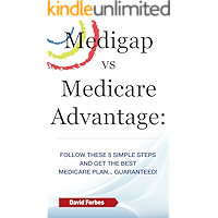 Medigap vs Medicare Advantage: Follow These 5 Simple Steps and Get the Best Medicare Plan... Guaranteed!