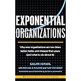 Exponential Organizations: Why new organizations are ten times better, faster, and cheaper than yours (and what to do about i