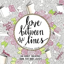 Love Between the Lines: An Adult Coloring Book for Book Lovers Love Between the Lines: An Adult Coloring Book for Book Lovers