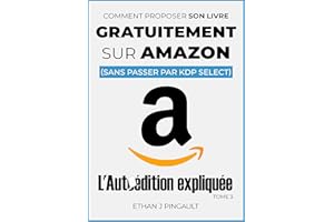 COMMENT VENDRE GRATUITEMENT SON LIVRE SUR AMAZON: (sans passer par KDP select) (L'Autoédition Expliquée) (French Edition)
