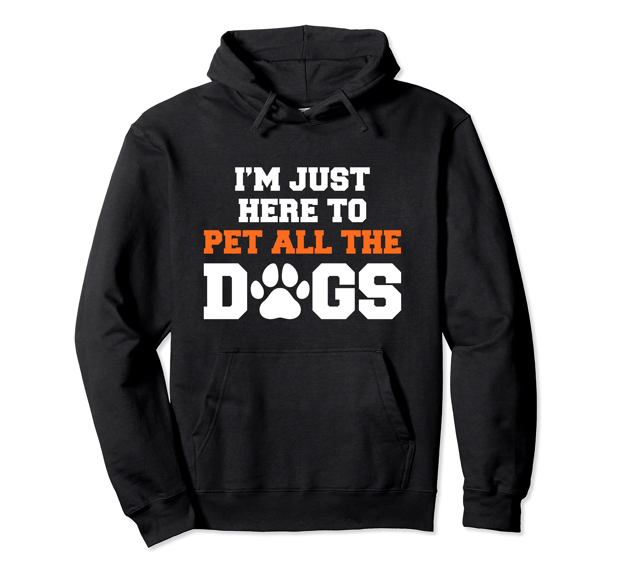 I'm Just Here To Pet All The Dogs Funny Pet Dog Lover Pullover Hoodie