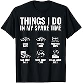 Things I Do in My Spare Time Funny Car Guy Car Enthusiast T-Shirt
