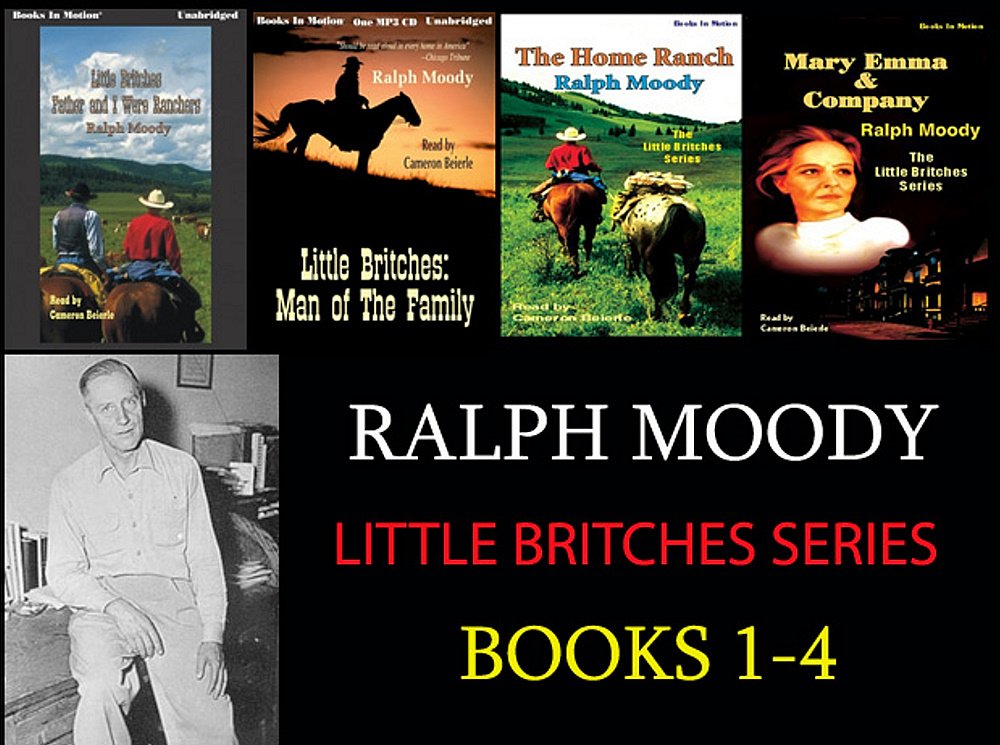 The Little Britches Series Books 1 4 By Ralph Moody On Unabridged Cd Father And I Were Ranchers Man Of The Family The Home Ranch Mary Emma And Company Ralph Moody Ralph