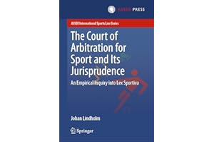 The Court of Arbitration for Sport and Its Jurisprudence: An Empirical Inquiry into Lex Sportiva (ASSER International Sports Law Series)
