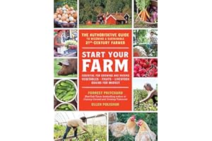 Start Your Farm: The Authoritative Guide to Becoming a Sustainable 21st-Century Farmer