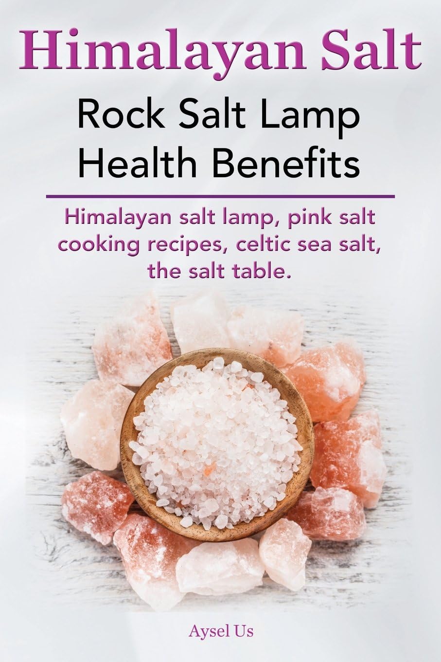 Himmalyan Salt: Rock Salt Lamp Health Benefits. Himalayan salt lamp, pink salt cooking recipes, celtic sea salt, the salt table.