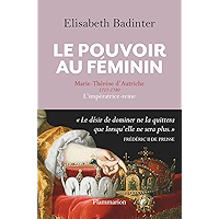 Le Pouvoir au féminin. Marie-Thérèse d'Autriche, 1717-1780, L'impératrice reine (French Edition) book cover Le Pouvoir au féminin. Marie-Thérèse d'Autriche, 1717-1780, L'impératrice reine (French Edition) book cover