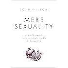 Mere Sexuality: Rediscovering the Christian Vision of Sexuality