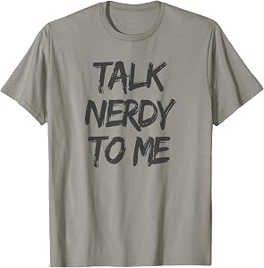 Talk Nerdy to Me Funny Humorous Geek Slogan T-Shirt T-Shirt