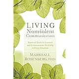 Living Nonviolent Communication: Practical Tools to Connect and Communicate Skillfully in Every Situation