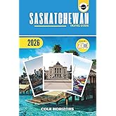 Saskatchewan Travel Guide: Plan, Explore, and Experience the Trip of a Lifetime (Gray Version)