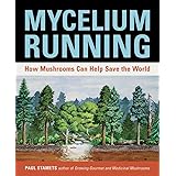 Mycelium Running: How Mushrooms Can Help Save the World