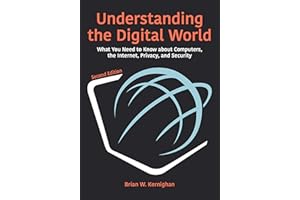 Understanding the Digital World: What You Need to Know about Computers, the Internet, Privacy, and Security, Second Edition