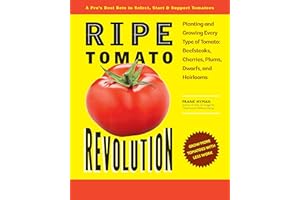 Ripe Tomato Revolution: Planting and Growing Every Type of Tomato: Beefsteaks, Cherries, Plums, Dwarfs, and Heirlooms
