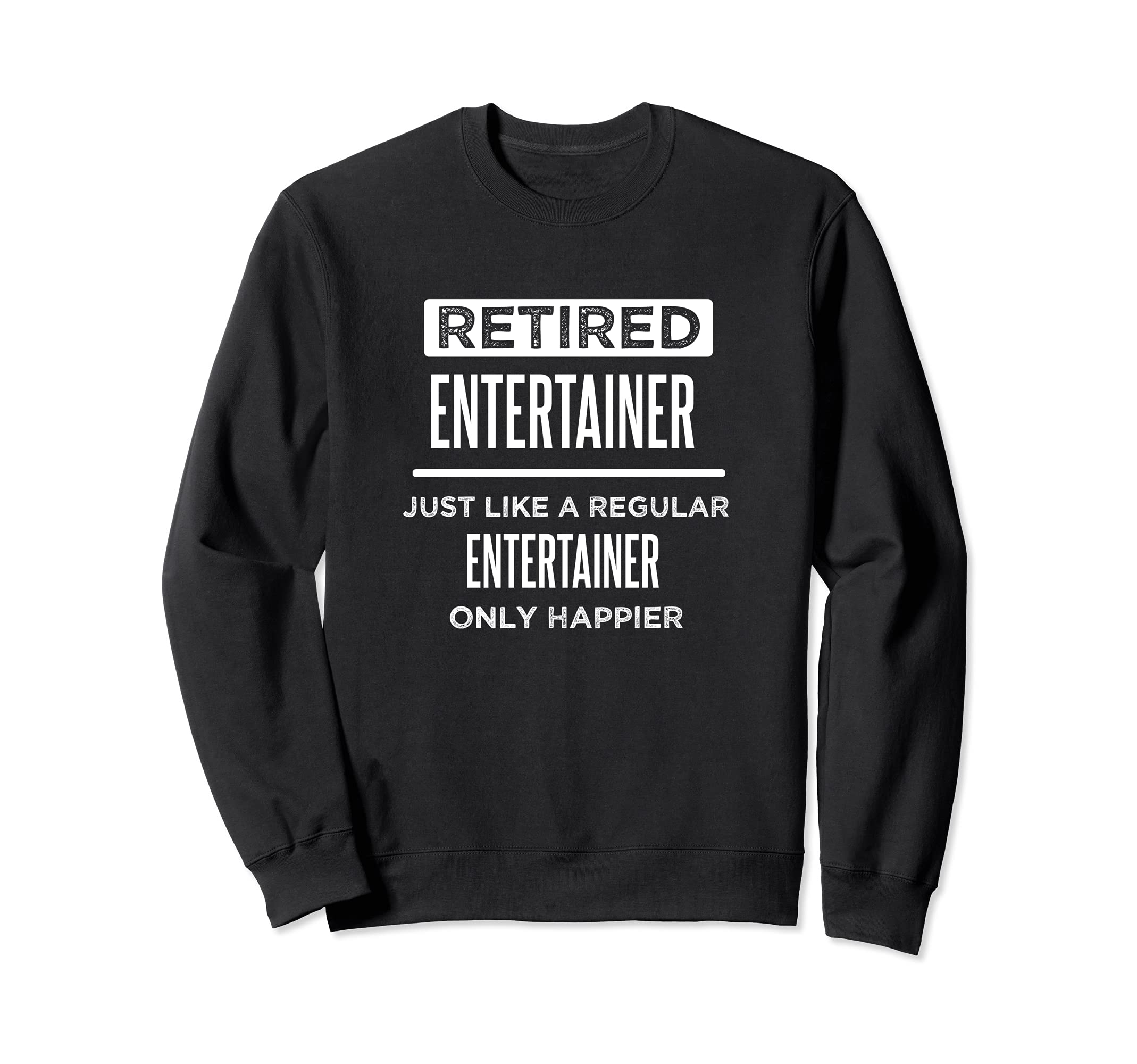 Retired Entertainer Personality Funny Saying Retirement Sweatshirt