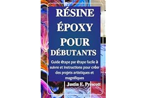 Résine époxy pour débutants: Guide étape par étape facile à suivre et instructions pour créer des projets artistiques et magn