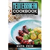 Mediterranean Cookbook: 75 Recipes For Authentic And Healthy Food From Spain Greece France And Italy