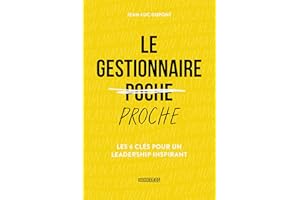 Le gestionnaire proche: Les 6 clés pour un leadership inspirant (French Edition)