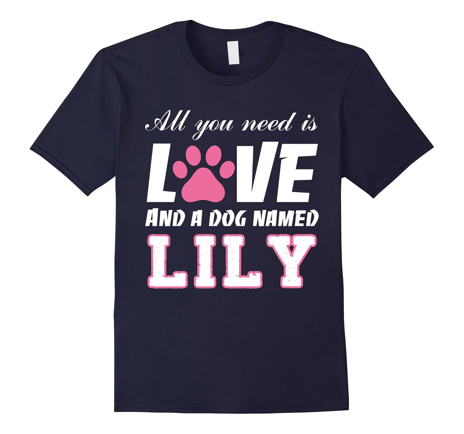 All you need is love and a dog named Lily T Shirt-My Dog-AZP