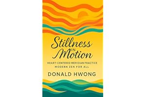 Stillness in Motion: Heart-Centered Meridian Practice: Modern Zen for All (For the Love of Life)