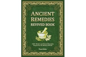 ANCIENT REMEDIES REVIVED BOOK: 1500+ Herbal and Natural Remedies (Inspired by Dr. Barbara O'Neill)