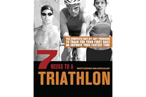 7 Weeks to a Triathlon: The Complete Day-by-Day Program to Train for Your First Race or Improve Your Fastest Time