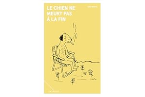 Le chien ne meurt pas à la fin (French Edition)