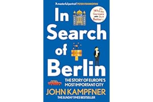 In Search of Berlin: The Story of Europe's Most Important City