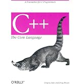 C++ The Core Language: A Foundation for C Programmers (Nutshell Handbooks)