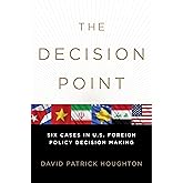 The Decision Point: Six Cases in U.S. Foreign Policy Decision Making