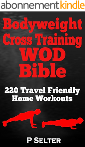 Download Bodyweight Training: Bodyweight Cross Training WOD Bible: 220 Travel Friendly Home Workouts (Bodyweight Training, Bodyweight Exercises, Strength Training, ... Home Workout, Gymnastics) (English Edition) PDF
