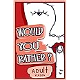 Would You Rather Adult Version: The Naughty Conversation Game Edition