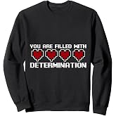 You Are Filled With Determination Sweatshirt
