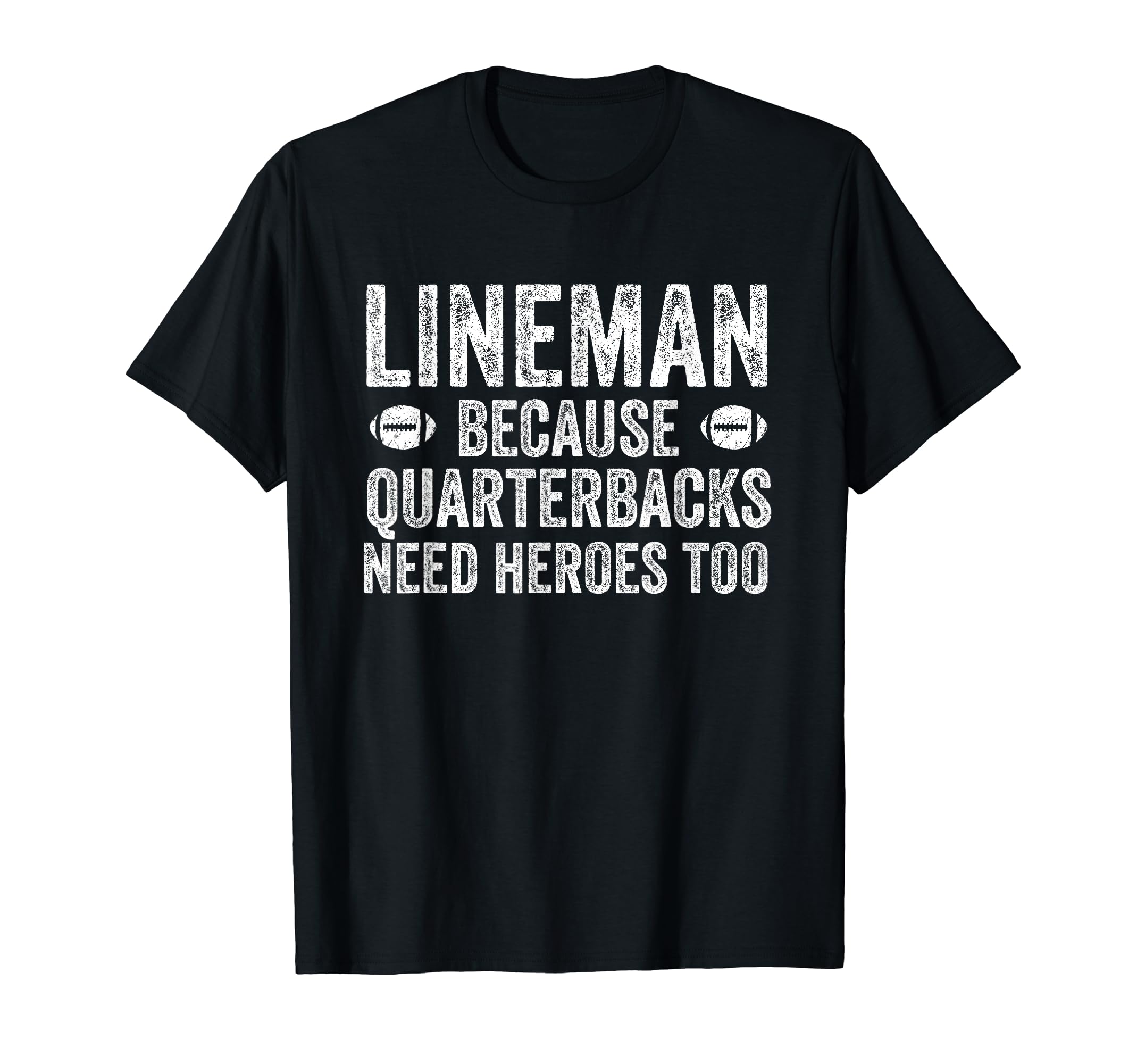 Funny Football Team Position Apparel and Gifts Lineman Because Quarterbacks Need Heroes | Football Linemen T-Shirt