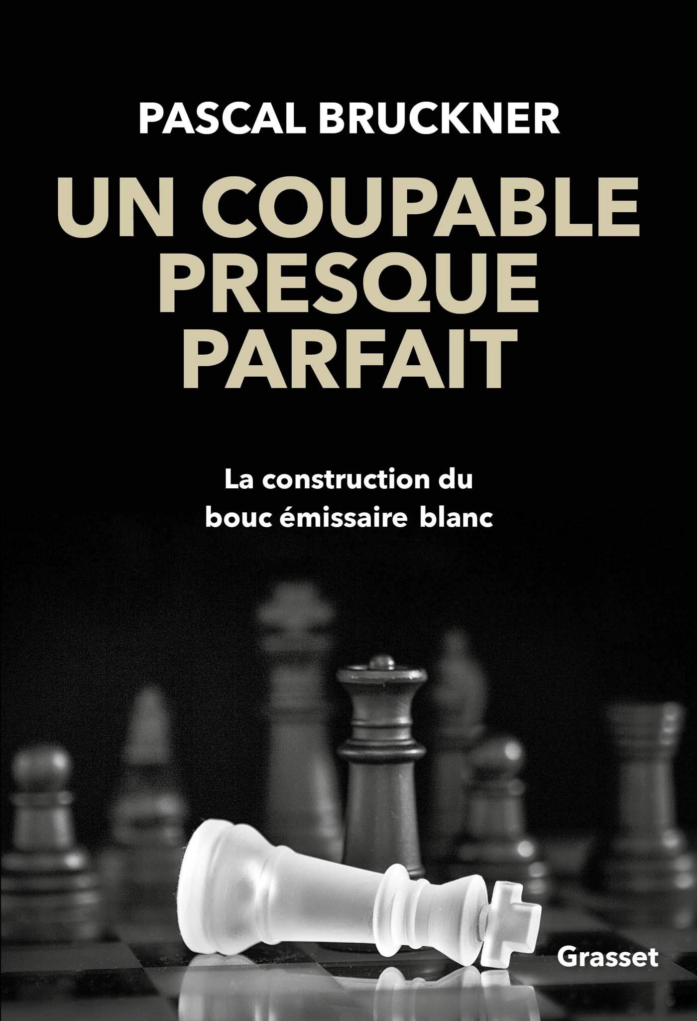 Un Coupable Presque Parfait La Construction Du Bouc Emissaire Blanc Amazon Co Uk Bruckner Pascal Books