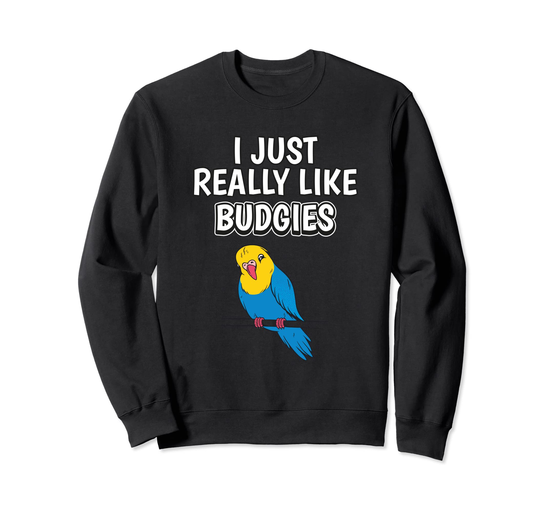 Bird Quote I Just Really Like Budgies Clothes Budgie Sweatshirt