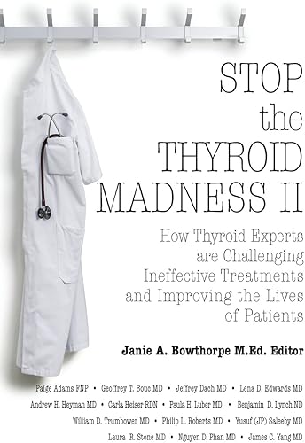 Download Stop the Thyroid Madness II: How Thyroid Experts are Challenging Ineffective Treatments and Improving the Lives of Patients PDF