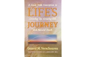 Life's Journey: A Guide from Conception to Growing Up, Growing Old, and Natural Death