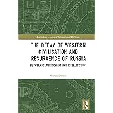 The Decay of Western Civilisation and Resurgence of Russia (Rethinking Asia and International Relations)